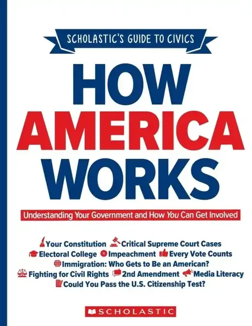 How America Works Scholastic‘s Guide To Civics